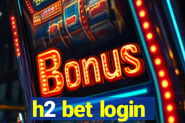 h2 bet login